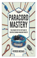 PARACORD MASTERY: The Ultimate Step-by-Step Guide to Crafting Stunning Paracord Projects B0DZHPQLHS Book Cover