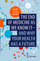 The end of medicine as we know it - and why your health has a future 3030952924 Book Cover