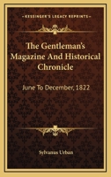The Gentleman's Magazine And Historical Chronicle: June To December, 1822 0548302553 Book Cover
