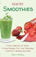 Healthy Smoothies: A Full Collection of Quick & Easy Recipes for Your Everyday Colorful & Healthy Smoothie 1801905452 Book Cover