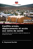 Conflits armés, déplacements et accès aux soins de santé: Une étude de cas de certains camps de déplacés en Afrique de l'Ouest 6203629936 Book Cover