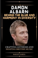 Damon Albarn: Behind the Blur and Harmony in Diversity: Crafting Anthems and Shaping British Music B0CSG6XKGT Book Cover