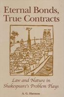 Eternal Bonds, True Contracts: Law and Nature in Shakespeare's Problem Plays 0791461173 Book Cover