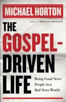 The Gospel-Driven Life: Being Good News People in a Bad News World 0801013194 Book Cover
