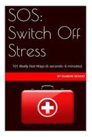 SOS: Switch Off Stress: 101 Really Fast Ways 1497583101 Book Cover