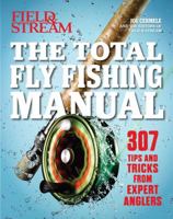 The Total Fly Fishing Manual: 307 Tips and Tricks from Expert Anglers 1616288736 Book Cover