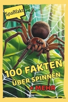 100 Fakten über Spinnen: + mehr (German Edition) B0FB8GH2MT Book Cover