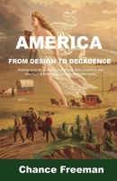 America from Design to Decadence: Making clear the connection between Bible prophecy and America's phenomenal rise and role in the world. 1955955379 Book Cover