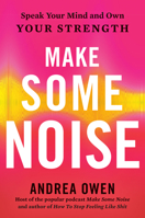 Make Some Noise: Speak Your Mind and Own Your Strength 0593328744 Book Cover