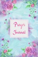Prayer Journal Notebook Watercolor Floral Design: A Faith Journal To Record and Reflect On Your Daily Prayers and Thoughts, Handy Compact Size. 1983965057 Book Cover