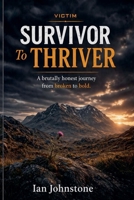 victim SURVIVOR TO THRIVER B0GW1BD3TC Book Cover