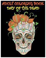 Adult Coloring Book Day Of The Dead: Gothic and Halloween Coloring Book 1539024008 Book Cover