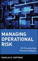 Managing Operational Risk: 20 Firmwide Best Practice Strategiess 0471412686 Book Cover