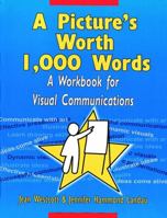 A Picture's Worth 1,000 Words: A Workbook for Visual Communications 0787903523 Book Cover