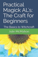 Practical Magick AL's: The Craft for Beginners: The Basics to Witchcraft B08TLB76G7 Book Cover