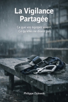 La Vigilance Partagée: Ce que vos équipes voient. Ce qu'elles ne disent pas. (French Edition) B0GTMP4K77 Book Cover