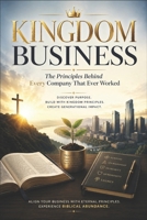 KINGDOM BUSINESS: The Principles Behind Every Company That Ever Worked B0H9ZVZ3ZQ Book Cover