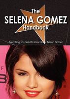 The Selena Gomez Handbook - Everything You Need to Know about Selena Gomez 1742448232 Book Cover