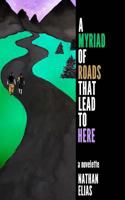 A Myriad of Roads That Lead To Here: A Novella 197578636X Book Cover