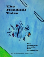 The Roadkill Tales: The Legend of Tortilla the Armadillo 1699925364 Book Cover