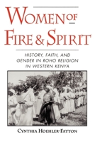 Women of Fire and Spirit: History, Faith, and Gender in Roho Religion in Western Kenya 0195097912 Book Cover