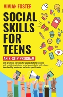 Social Skills for Teens: An 8-step Program with practical exercises for young adults to become self-confident, eliminate social anxiety, build ... healthy boundaries and make great friends. 1958134198 Book Cover