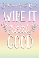 Bathroom Guest Book Wipe It Real Good: Funny Restroom Guest Book Fill-in the Blank Book Gag Gift White Elephant Bridal Shower Gift 1696128021 Book Cover