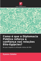 Como é que a Diplomacia Pública reforça a confiança nas relações Etio-Egípcias? (Portuguese Edition) 620787773X Book Cover