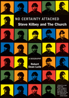 No Certainty Attached: Steve Kilbey and The Church 1891241222 Book Cover