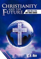 Christianity and the Future: Book One of the End Times Series 1449713815 Book Cover