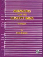 Arranging for the Concert Band: Workbook 5910957066 Book Cover