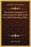 The Great Cryptogram V2 Francis Bacon's Cipher in the So-Called Shakespeare Plays 1162576537 Book Cover