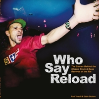 Who Say Reload : The Stories Behind the Classic Drum and Bass Records of The 90s 1913231070 Book Cover