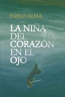 La niña del corazón en el ojo B09JBKVXWD Book Cover