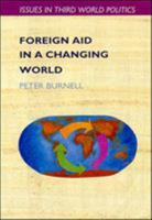 Foreign Aid in a Changing World (Issues in Third World Politics) 0335195245 Book Cover