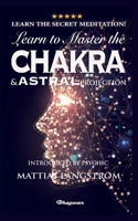 Learn to Master the Chakras and Astral Projection!: BRAND NEW! Introduced by Psychic Mattias L�ngstr�m 9180206743 Book Cover