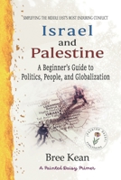 Israel and Palestine: A Beginner's Guide to Politics, People, and Globalization: Simplifying the Middle East's Most Enduring Conflict 1738312755 Book Cover