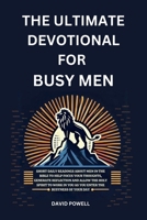 The Ultimate Devotional for Busy Men: Short daily readings about men in the Bible to help focus your thoughts, generate reflection and allow the Holy ... busyness of your day (Ultimate Devotionals) 1967850003 Book Cover