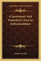 A Sportsman and Naturalist's Tour in Sutherlandshire 0548504474 Book Cover