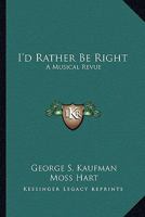 I'd Rather Be Right: A Musical Revue 1162798041 Book Cover