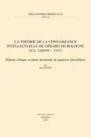 La Theorie de la Connaissance Intellectuelle de Gerard de Bologne (Ca. 1240/50-1317): Edition Critique Et Etude Doctrinale de Quatorze Quodlibeta 9042931760 Book Cover