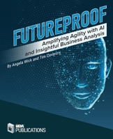 Futureproof: Amplifying Agility with AI and Insightful Business Analysis 1927584388 Book Cover