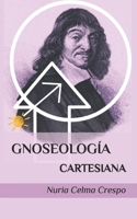 Gnoseología cartesiana: Ideas y conceptos para un estudio de la teoría del conocimiento de René Descartes (VOCE) B0FYLTCY5F Book Cover