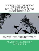Manual de creacion de empresas digitales y comercio electronico 2.0: Emprendedores Digitales 1482360187 Book Cover