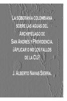 La soberania colombiana sobre las Aguas del Archipielago de San Andres y Providencia: Aplicar o no los fallos de la CIJ? 1517141621 Book Cover