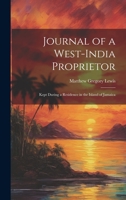 Journal of a West-India Proprietor: Kept During a Residence in the Island of Jamaica 1019398671 Book Cover