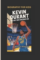 KEVIN DURANT: The Boy Who Dreamed Big- Biography For Kids B0DSP51R64 Book Cover