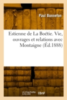 Estienne de La Boétie. Vie, ouvrages et relations avec Montaigne 2329809719 Book Cover
