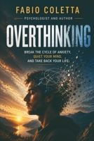 OVERTHINKING: Break the cycle of anxiety, quiet your mind, and take back your life B0HDB5GXC1 Book Cover