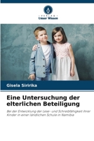 Eine Untersuchung der elterlichen Beteiligung: Bei der Entwicklung der Lese- und Schreibfähigkeit ihrer Kinder in einer ländlichen Schule in Namibia 6203360902 Book Cover